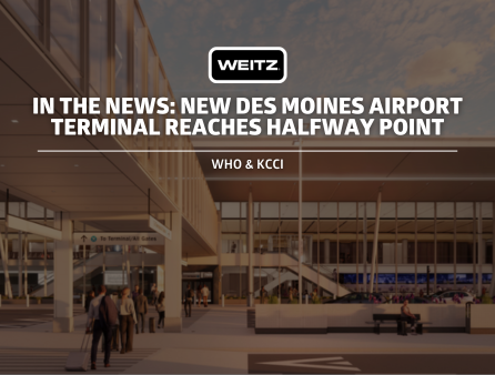 In The News: New Des Moines Airport Terminal Reaches Halfway Point - Weitz